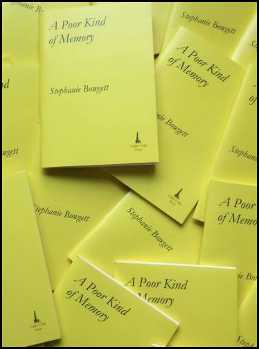 Picture shows many copies of the pamphlet lying over each other with one clearly legible cover on top. It is pale yellow. the title and author's name are both left justified and an italic lower-case font. The main title is several sizes bigger than the author's name and is split like this: A Poor Kind / of Memory. There is a little publisher logo bottom right. It could be a boat.