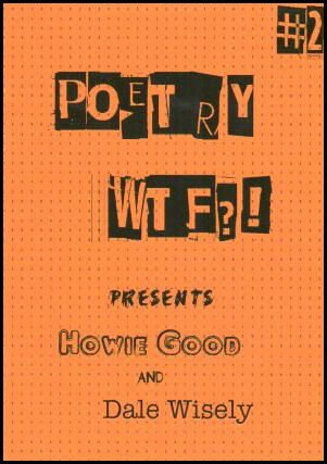 Orange cover with POETRY then WFG?! in caps in orange on black squares like cut up text, uneven rows. Under this PRESENTS in smaller but ordinary black text. Below this author names. Howie Good is in white letters with black outlines and Dale Wisely in ordinary lower case black letters. 